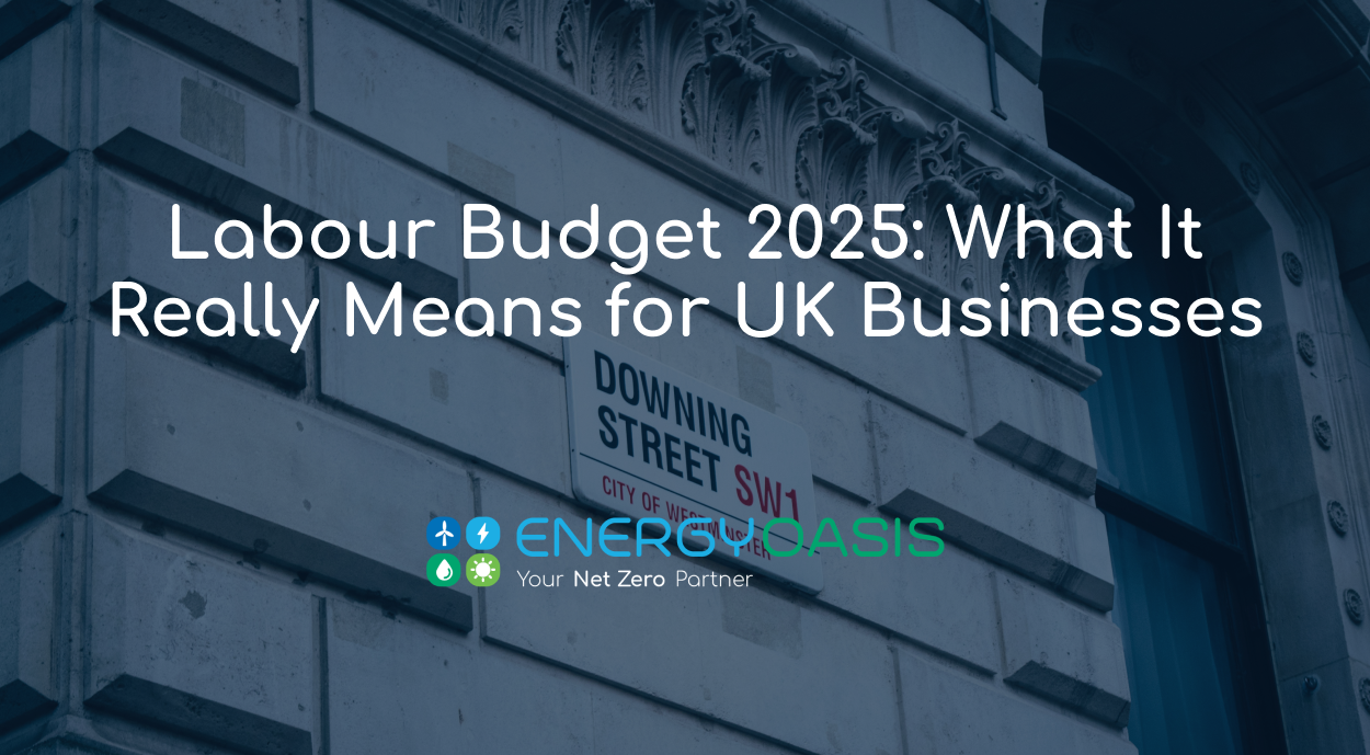 Labour Budget 2025: What It Really Means for UK Energy and Why Businesses Must Prepare Now
