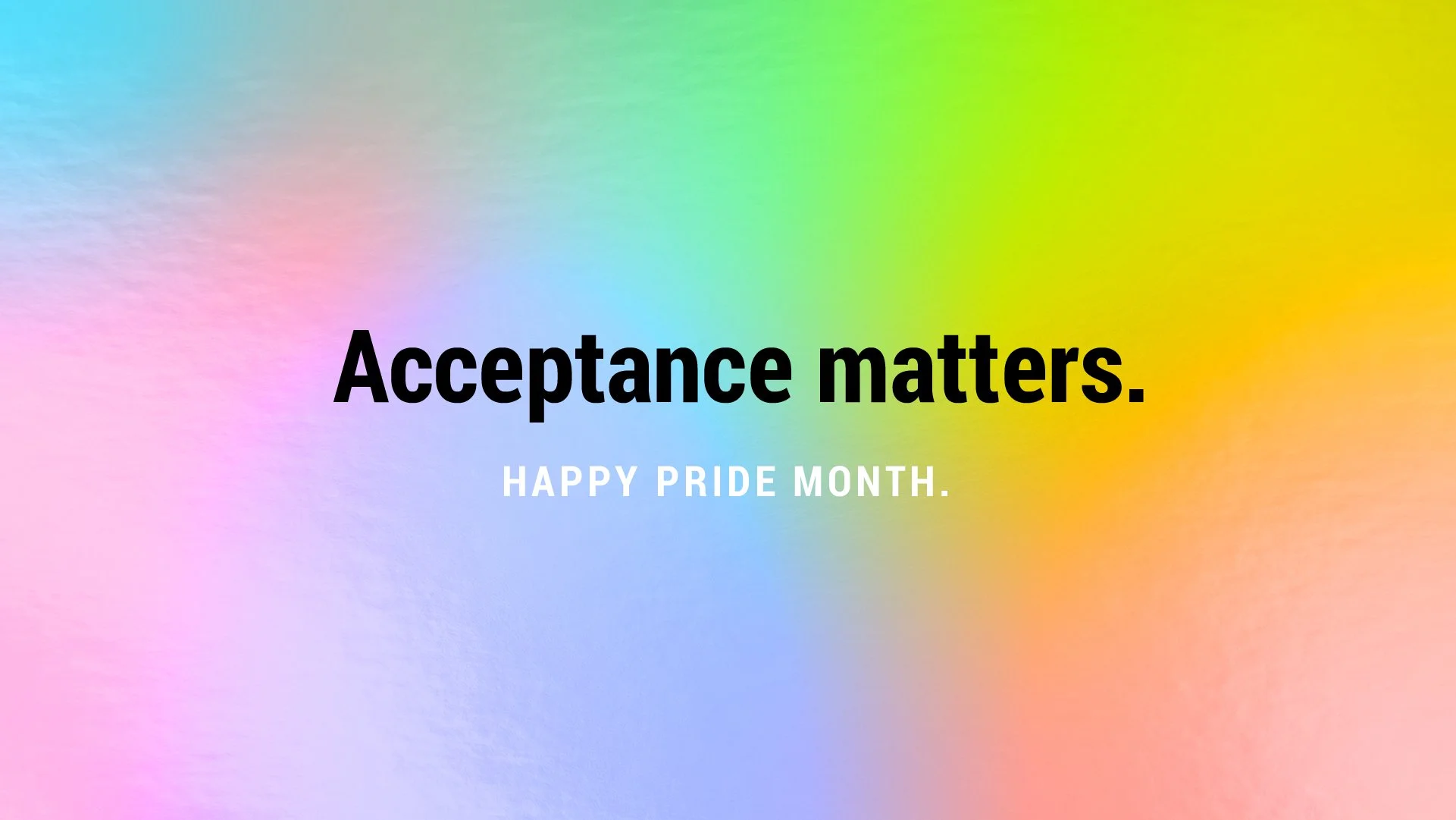 Rainbow graphic reading “Acceptance matters. Happy Pride Month."