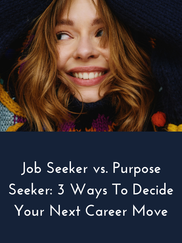 Job Seeker vs. Purpose Seeker 3 Ways To Decide Your Next Career Move Career Global