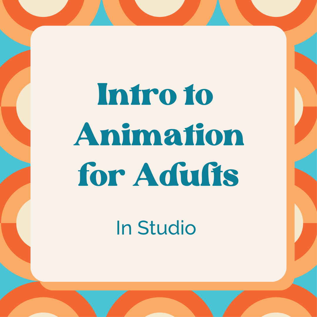 Intro to Animation for Adults - In Studio - March 30th 2026