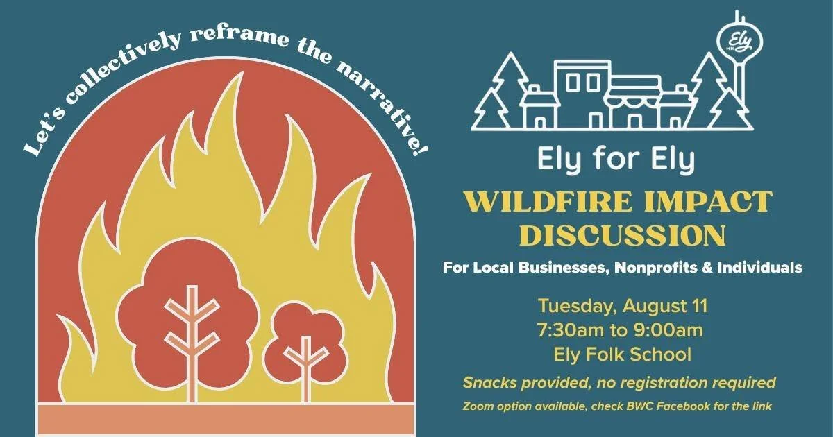 The next Ely for Ely Monthly Gathering is on August 11th! This gathering will be a listening session and discussion on the economic challenges from the fires, before discussing ways to engage seasonal residents, tourists, and use social media to shar