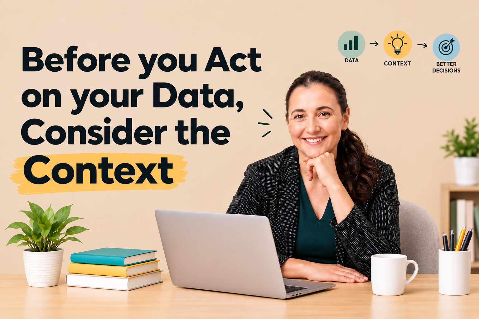 Before you act on your data, consider the context