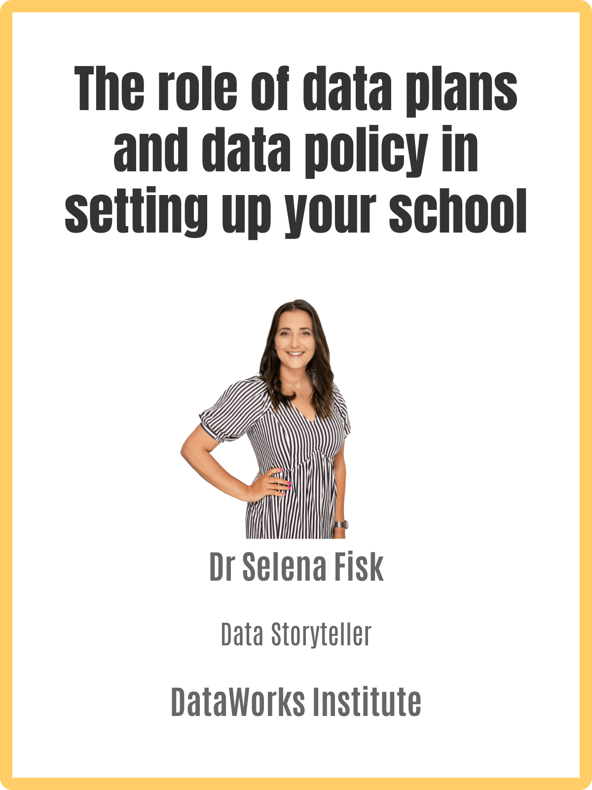 Poster titled 'The role of data plans and data policy in setting up your school' with a portrait of Dr. Selena Fisk, a Data Storyteller at DataWorks Institute, smiling and wearing a striped dress.