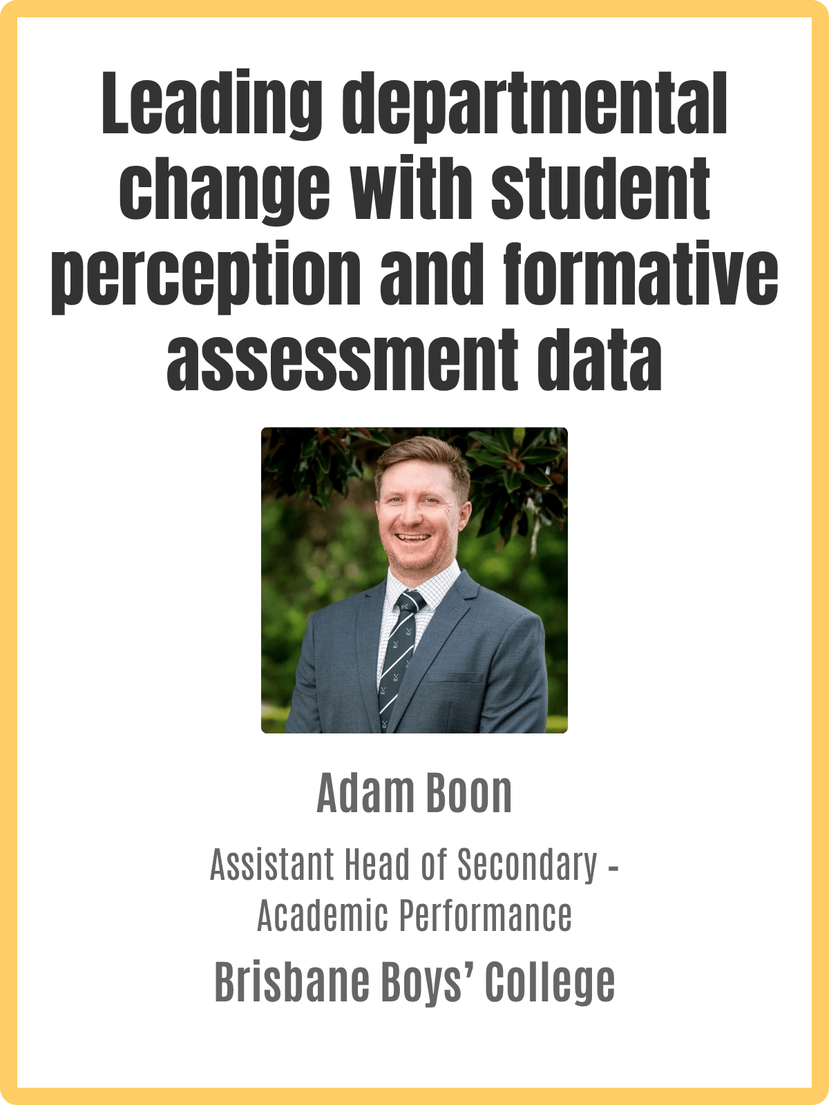 Poster featuring a quote about leading departmental change with student perception and formative assessment data, with a professional photo of Adam Boon, Assistant Head of Secondary at Brisbane Boys' College, on a background of greenery.