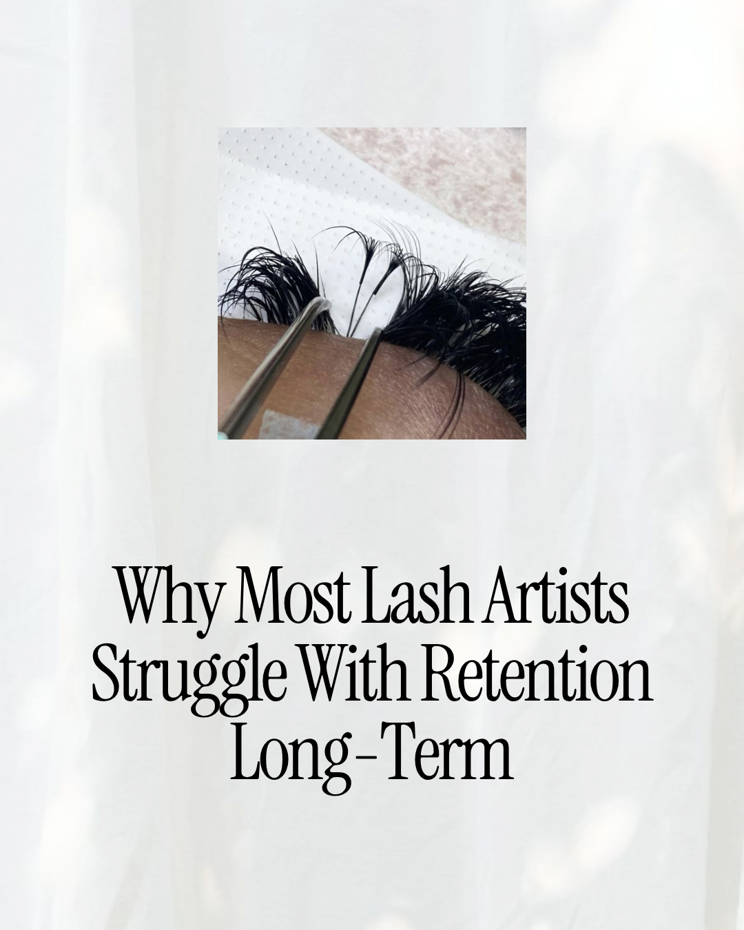 Why Most Lash Artists Struggle With Retention Long-Term