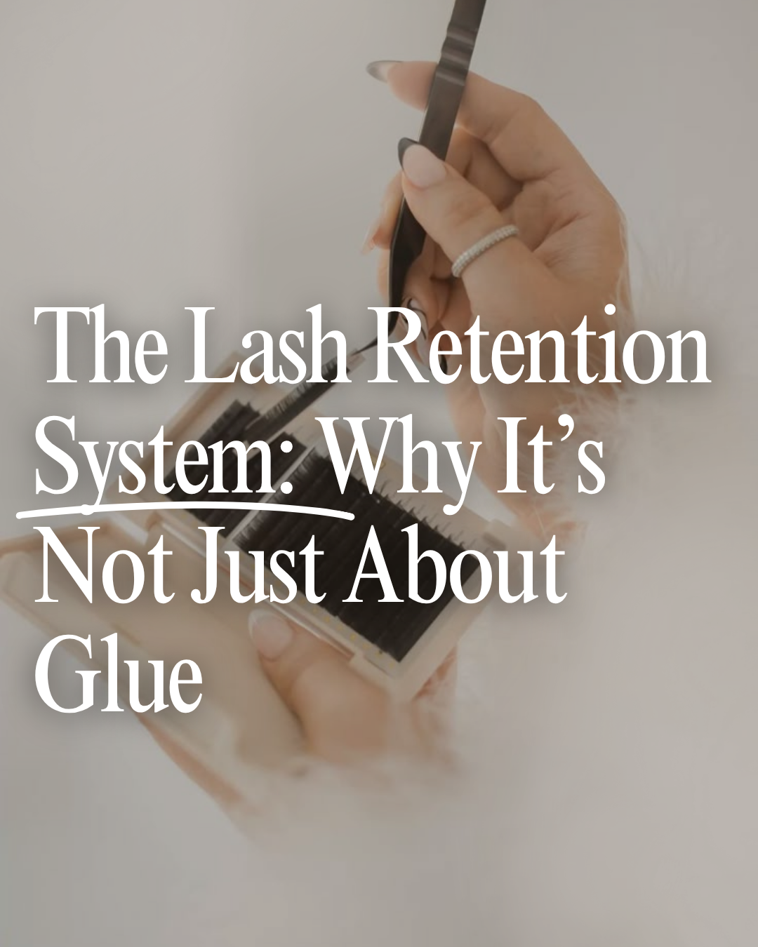 The Lash Retention System: Why It’s Not Just About Glue