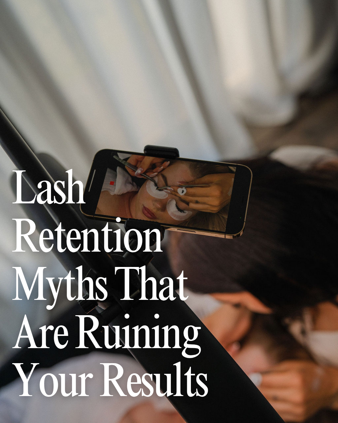 Lash Retention Myths That Are Ruining Your Results