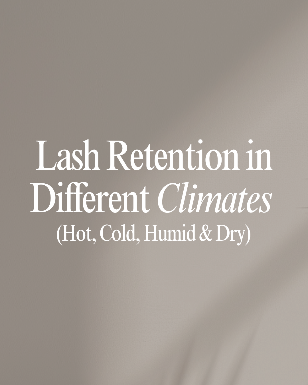 Lash Retention in Different Climates (Hot, Cold, Humid &amp; Dry)