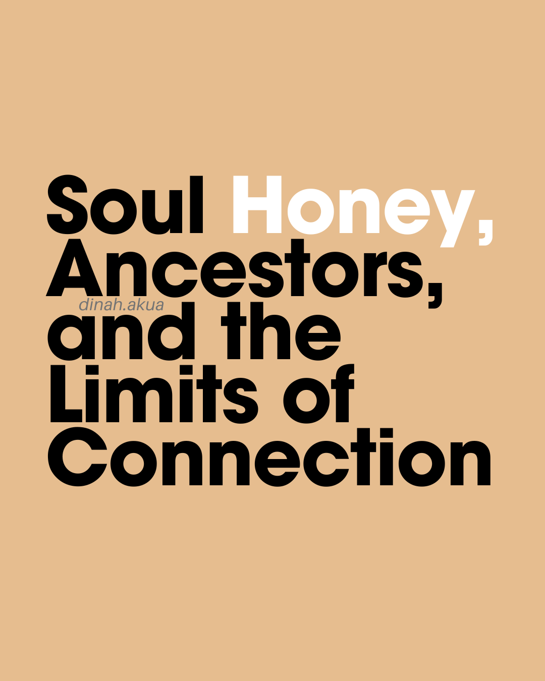 Soul Honey, Ancestors, and the Limits of Understanding