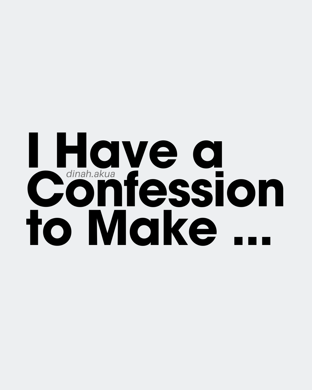 I Have a Confession to Make