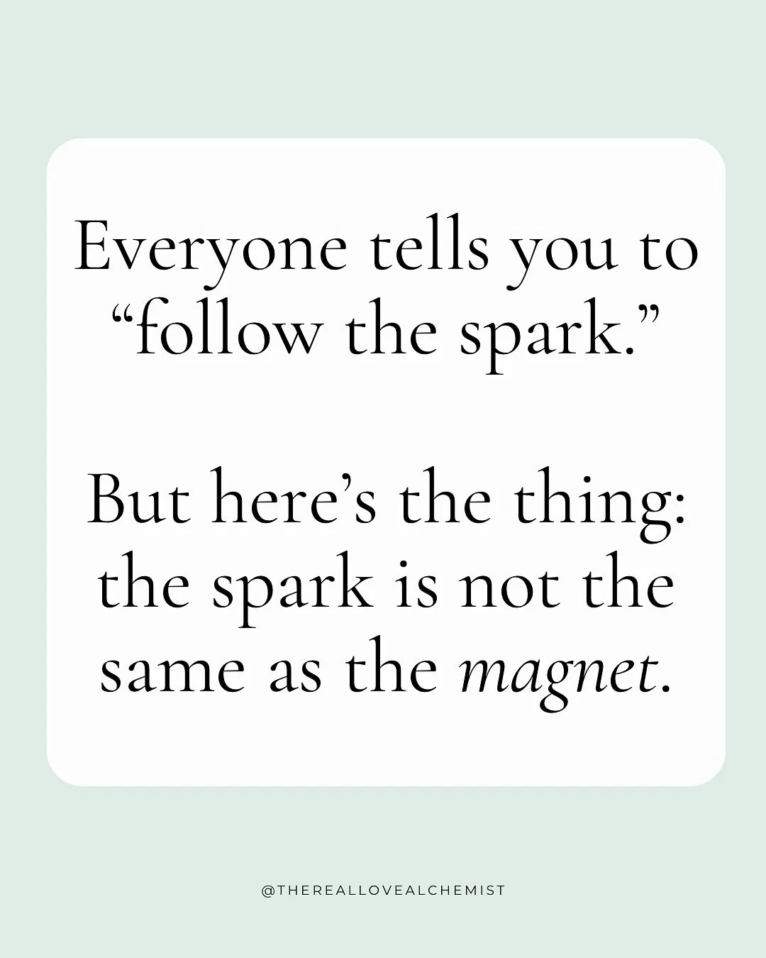 Let&rsquo;s be real:  the spark is usually the thing that burns you.

It&rsquo;s hot, it&rsquo;s wild, it&rsquo;s intoxicating&hellip;

And it almost always leaves you crying on the bathroom floor at 2 am,

Wondering how you got here again.

Here&rsq