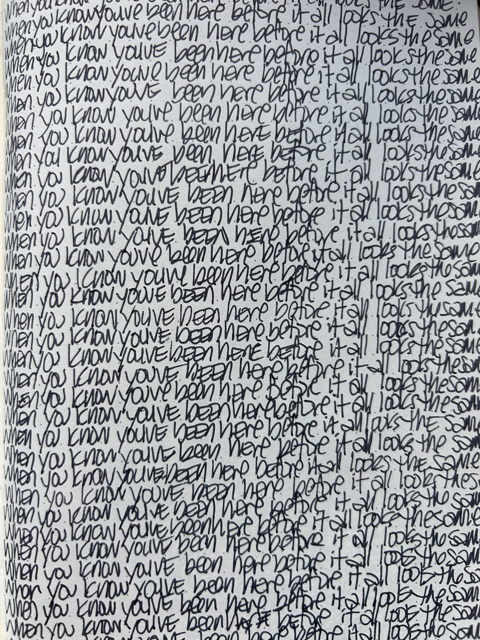 A handwritten note repeating the phrase "When you know you've been here before it all looks the same" multiple times. The writing is dense and overlapping, filling the entire image.