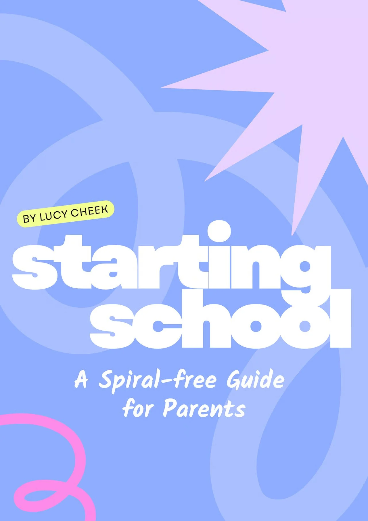 Book cover titled 'Starting School: A Spiral-free Guide for Parents' by Lucy Cheek, with a blue background, pink and purple abstract shapes, and white text.