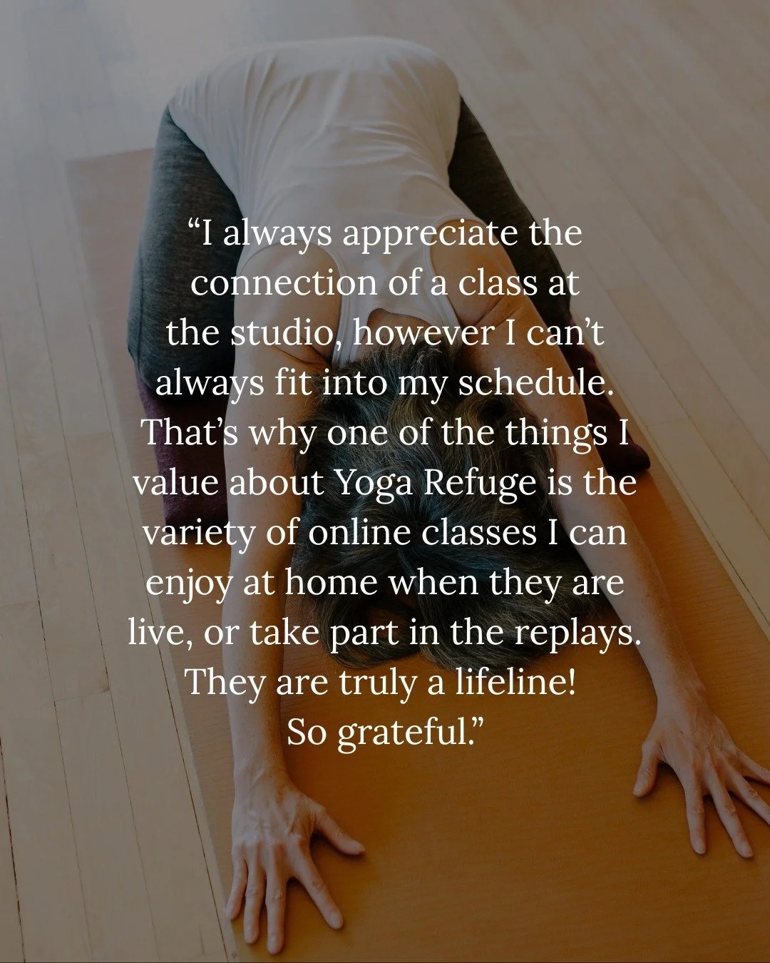 We love hearing how our online classes support your practice. 💛

Whether you join us live or practice later, we're grateful to make yoga a little more accessible for busy lives.

Each week, we offer 18 at home classes, and every class recording is a