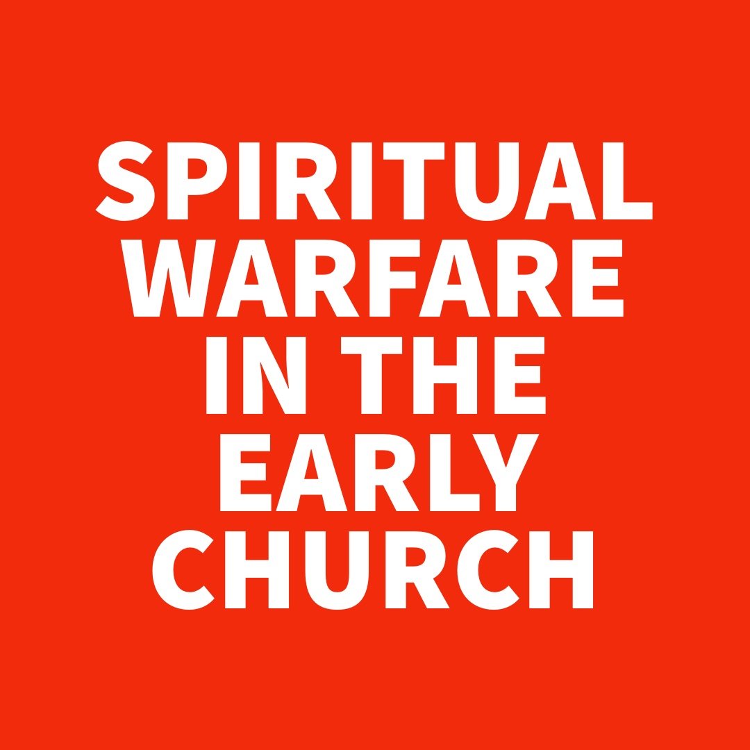 Spiritual Warfare in the Early Church.jpg