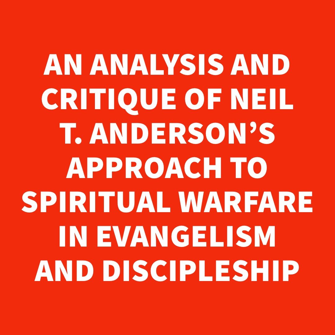 An Analysis and Critique of Neil T. Anderson's Approach to Spiritual Warfare In Evangelism and Discipleship.jpg