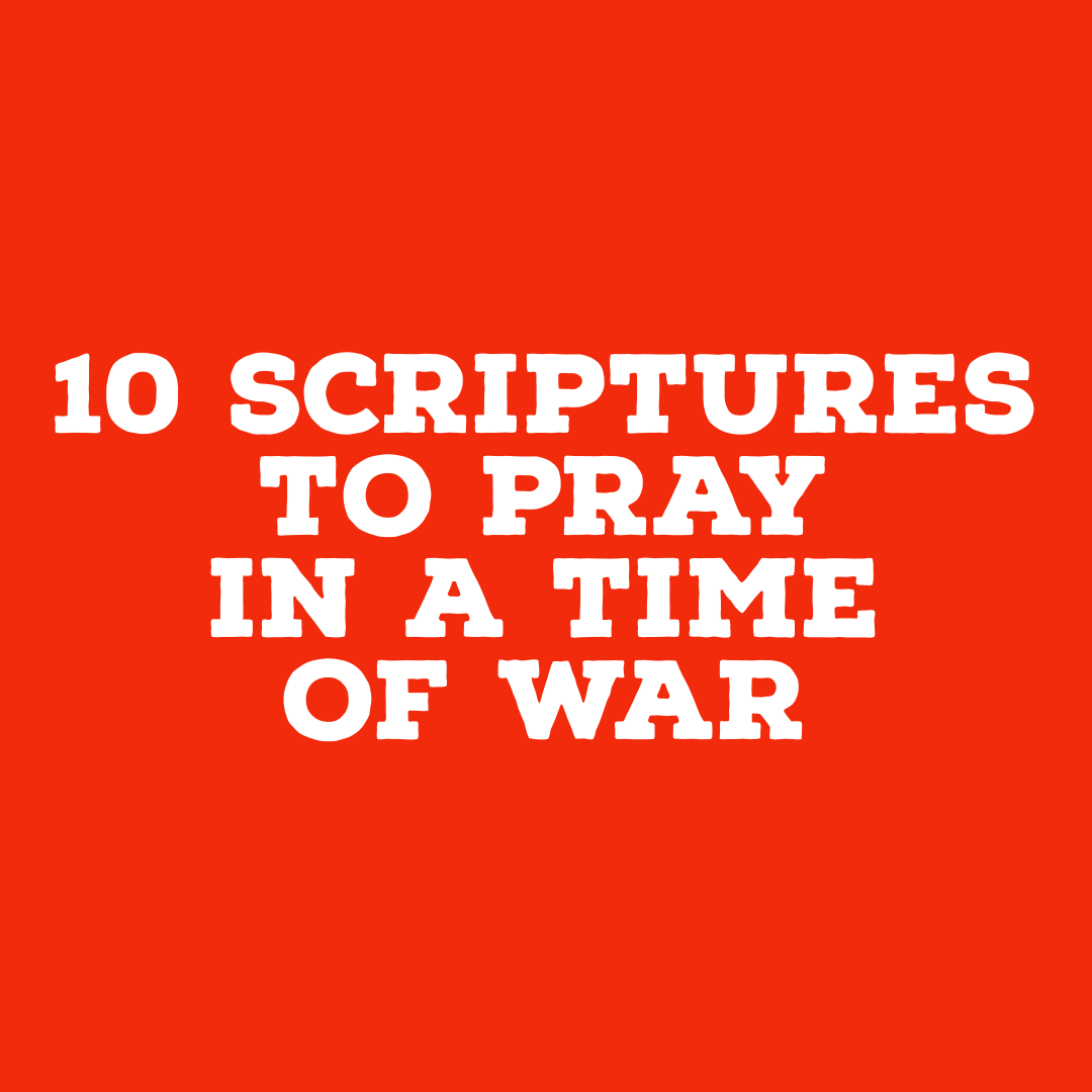 10 Scriptures to Pray in a Time of War.PNG