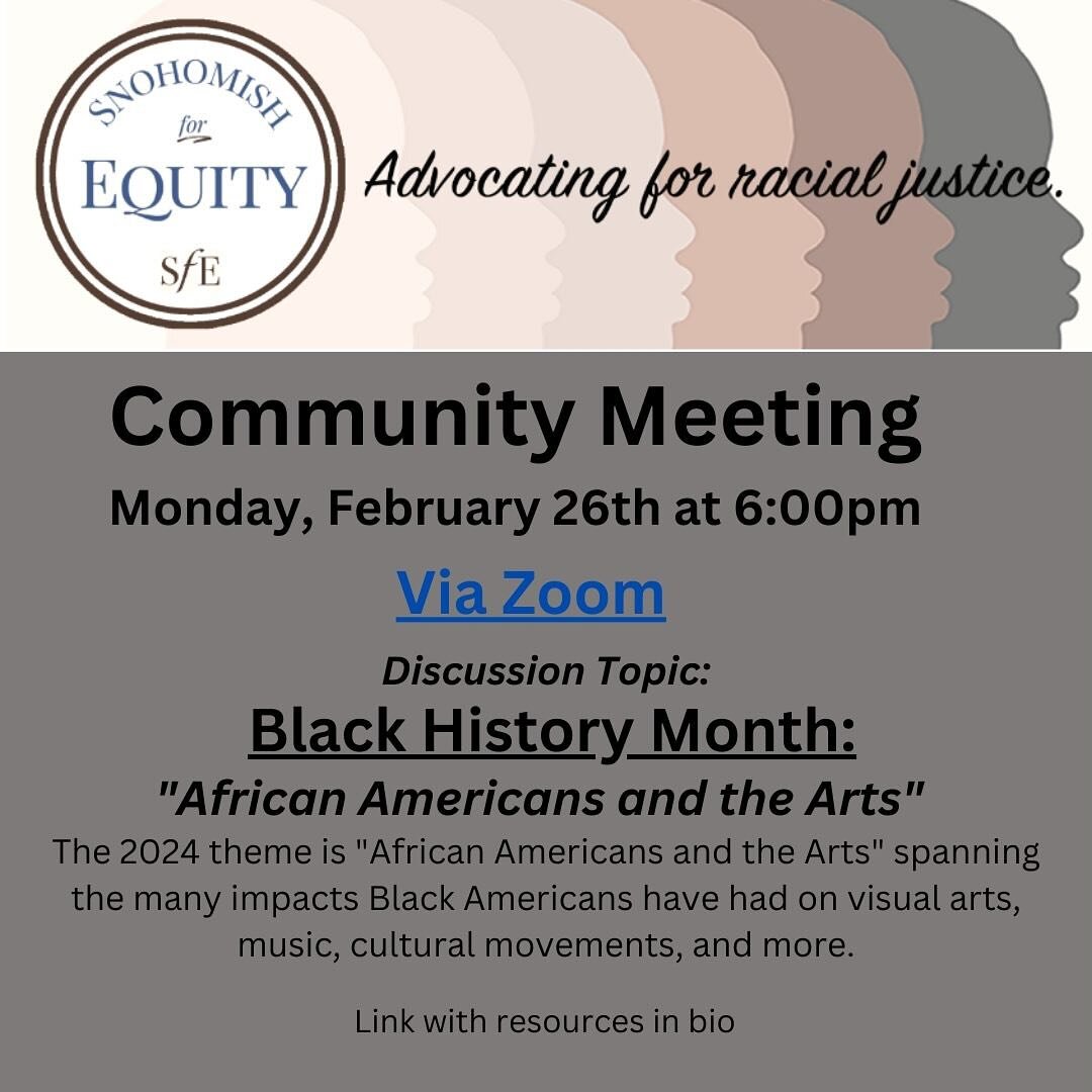 Join us for the Snohomish for Equity February 2024 Community Meeting on February 26th! 

Topic: Black History Month 
The 2024 theme is &ldquo;African Americans and the Arts&rdquo; spanning the many impacts Black Americans have had on visual arts, mus