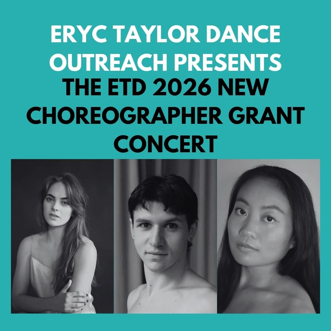 Eryc Taylor Dance Outreach Presents:                The ETD 2026 New Choreographer Grant Concert
