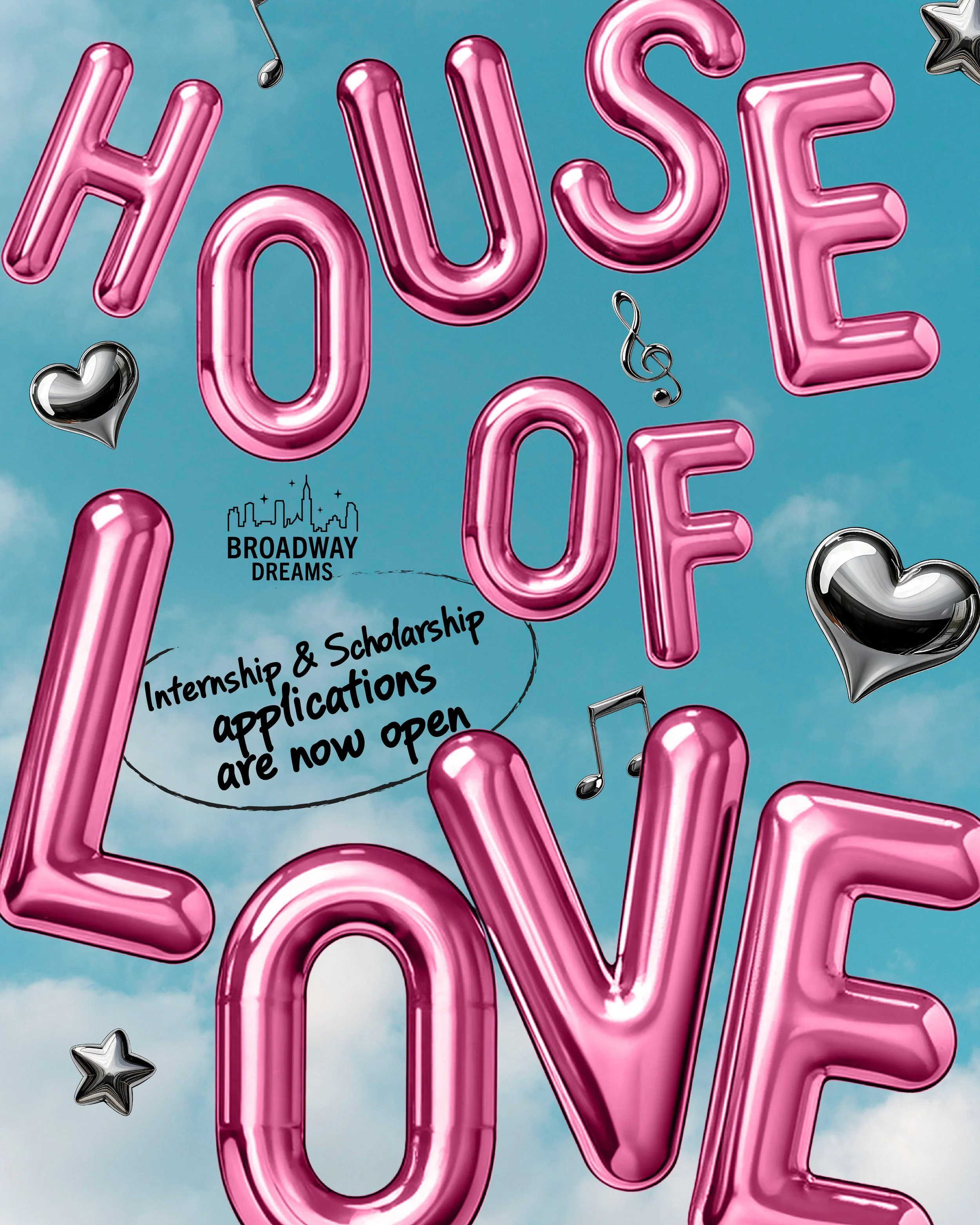 A promotional poster with large pink balloon-style letters spelling 'HOUSE OF LOVE' against a blue sky with clouds. The poster includes small black and silver heart and star-shaped balloons, musical notes, and a black skyline illustration with the words 'Broadway Dreams.' A speech bubble states, 'Internship & Scholarship applications are now open.'