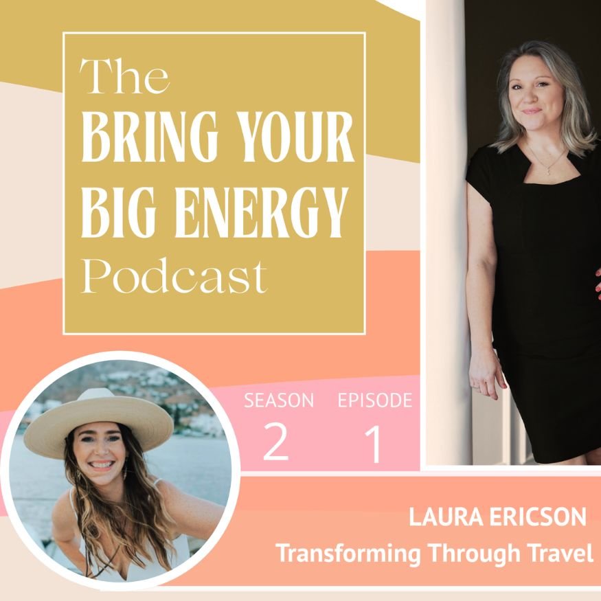 Promotional graphic for The Bring Your Big Energy Podcast, Season 2 Episode 1, featuring guest Laura Ericson on the topic 'Transforming Through Travel.' The graphic shows a smiling woman in a wide-brim hat in a circular inset photo.