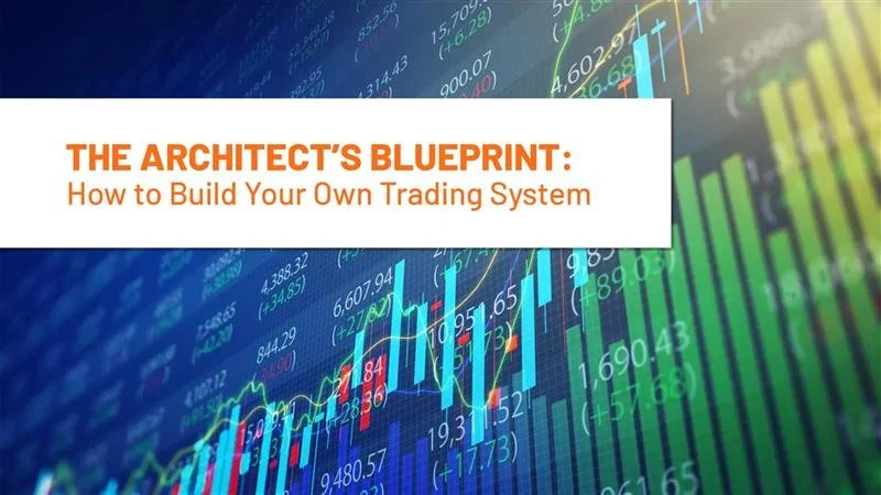 The Architect’s Blueprint: How to Build Your Own Trading System