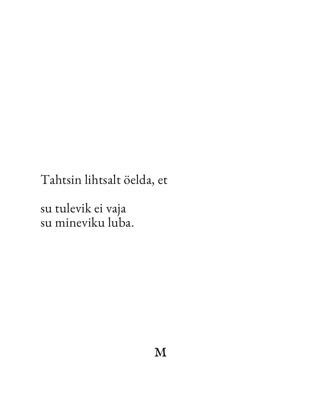 Tahtsin midagi &ouml;elda.
Teie M 🤍

*k&otilde;ik on minu kirjutatud ja looming.