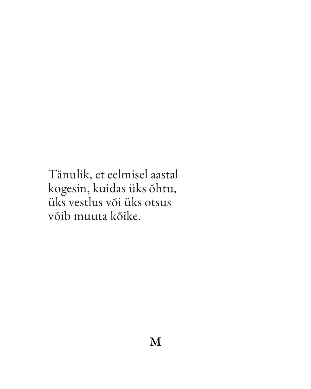 T&auml;nulik, et eelmisel aastal. 

Ait&auml;h 2025.

V&auml;ga suures elevuses uuest aastast!!!! 🤍
Teie,
M