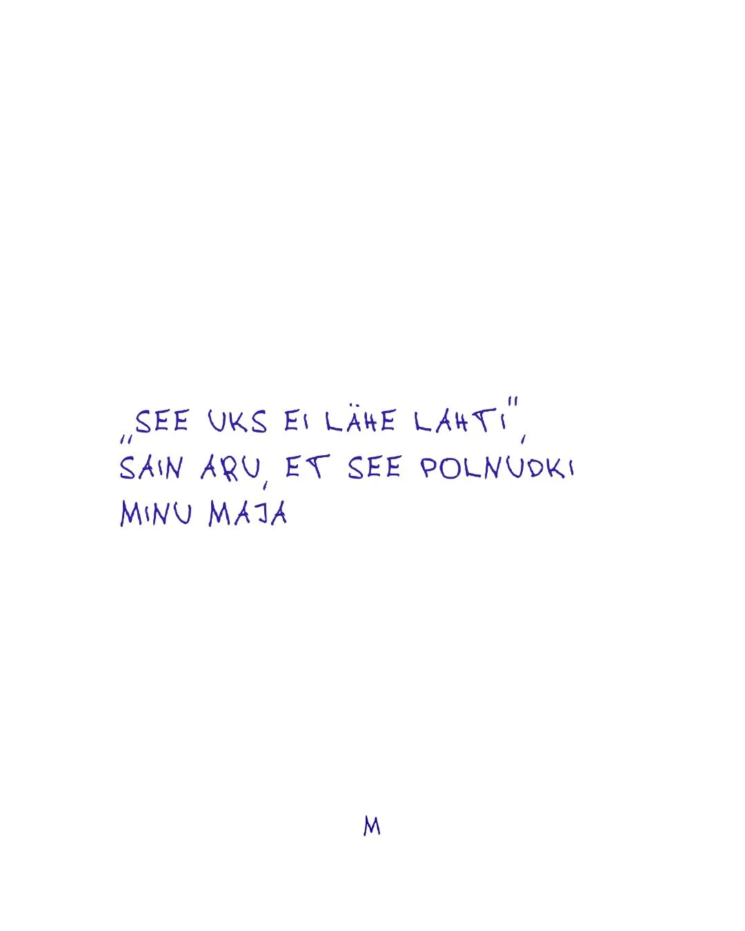 Ma olen selles m&auml;ngus, sest see m&auml;ng anti mulle.
Teie M 💙

*k&otilde;ik esitatud kirjutised on minu enda kirjutatud ja enda k&auml;ekirjaga.