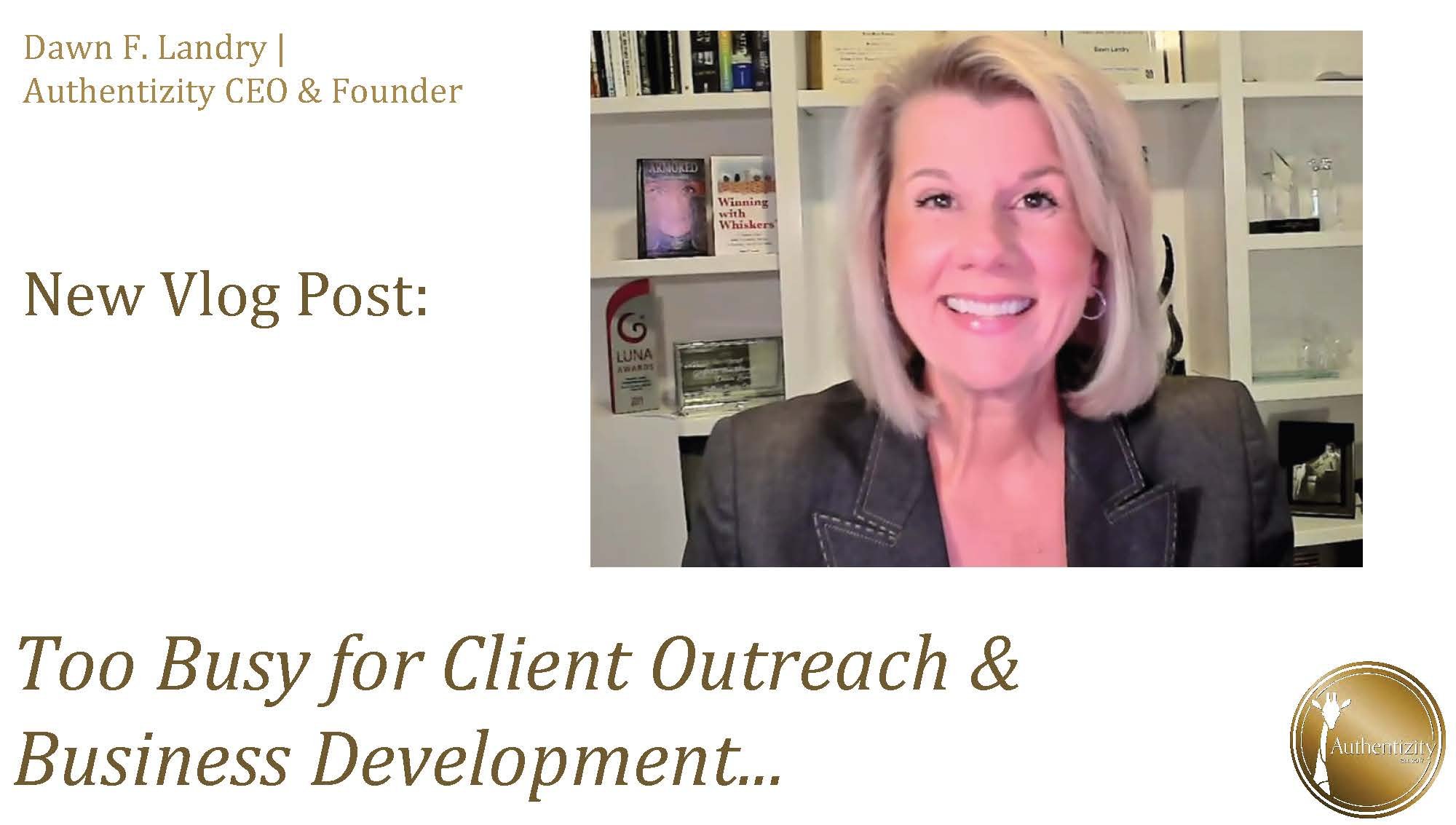 Too Busy for Client Outreach &amp; New Business Development?
