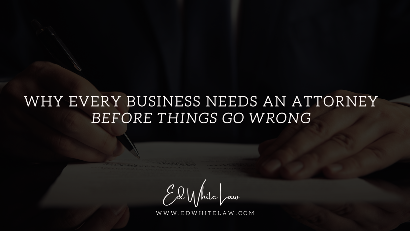 Why Every Business Needs an Attorney — Before Things Go Wrong