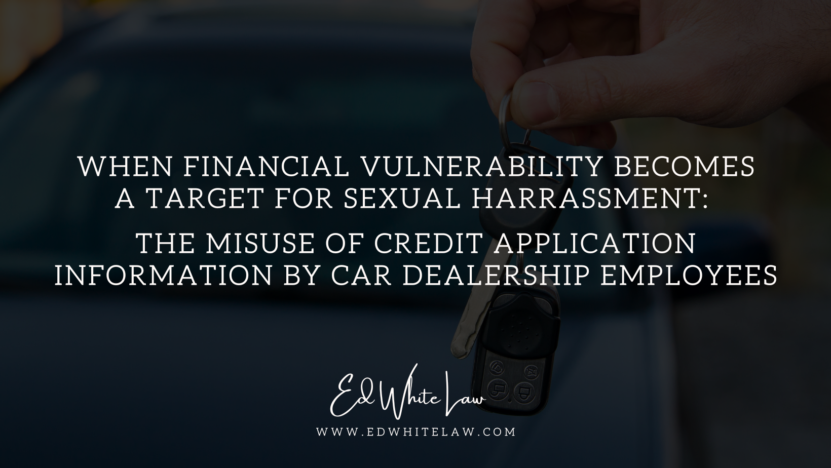 When Financial Vulnerability Becomes a Target: The Misuse of Credit Application Information by Dealership Employees