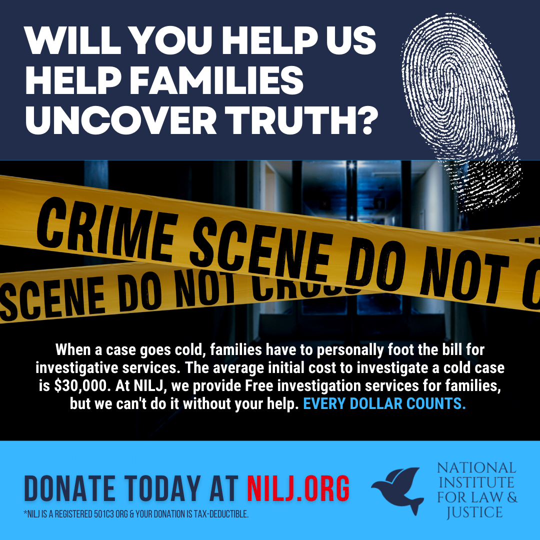 Image of a fundraising appeal from the National Institute for Law & Justice, showing crime scene tape and a fingerprint graphic. The text asks for donations to help families uncover truth in cold cases, highlighting the cost of $30,000 per investigation, with a call to action to donate at NLIJ.org.