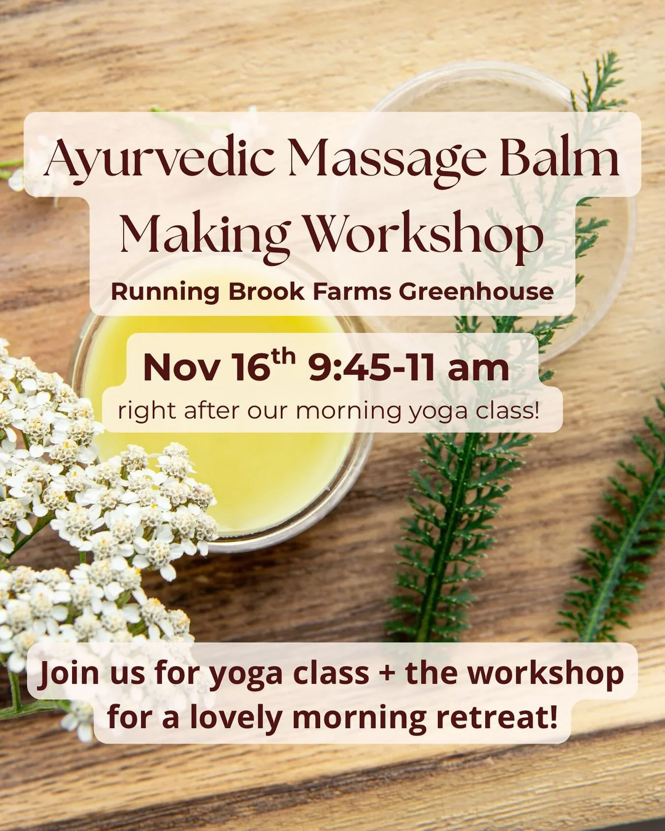 Ayurvedic Massage Balm Making Workshop in the greenhouse at Running Brook Farms  Sunday Nov 16th 💆&zwj;♀️✨

Megan is making it a mini retreat day to soothe our bodies in the midst of holiday season! 

✨ 8:30 am Yoga and Mindfulness Class 

✨9:45-11 