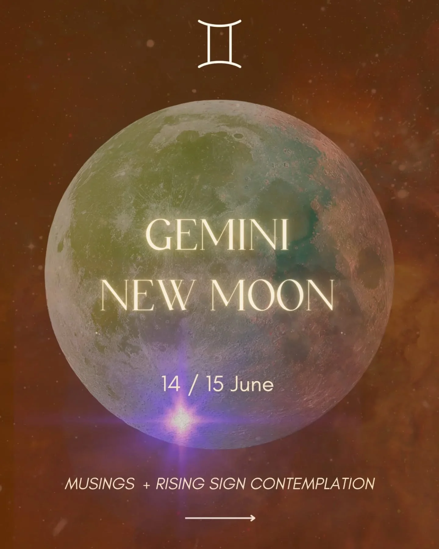 Gemini New Moon 🌚

14/15 June 2026

Tap on through for a little energy update + a contemplative prompt for your rising sign (or check what house 24&deg; of Gemini sits in)

Be open to lightness, playfulness and curiosity. Allow this energy to lead t