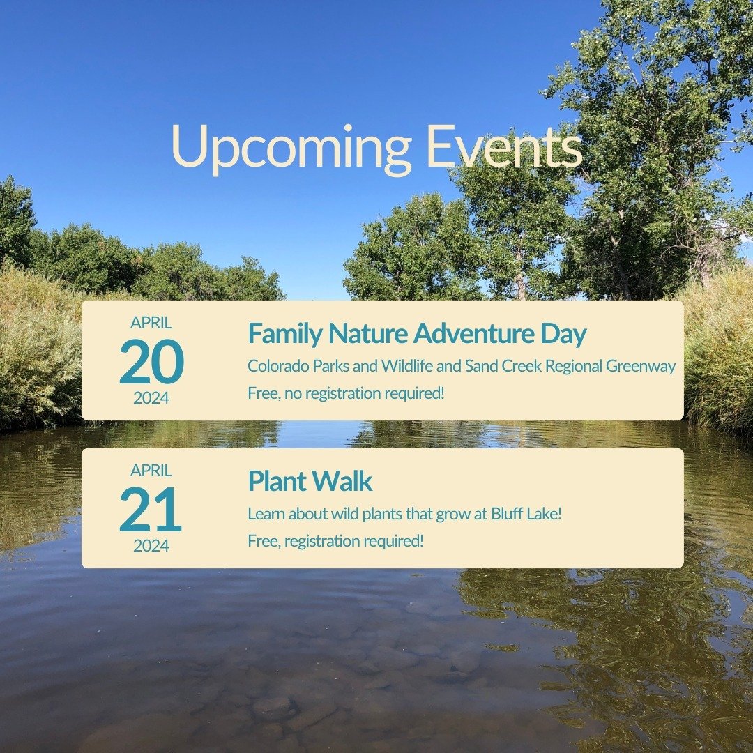 We have some fun events coming up at Bluff Lake this weekend! 

On Saturday, April 20th, we have a Family Nature Adventure Day in partnership with Colorado Parks and Wildlife @cpwwildtalk and Sand Creek Regional Greenway @sandcreekgreenway! We will h