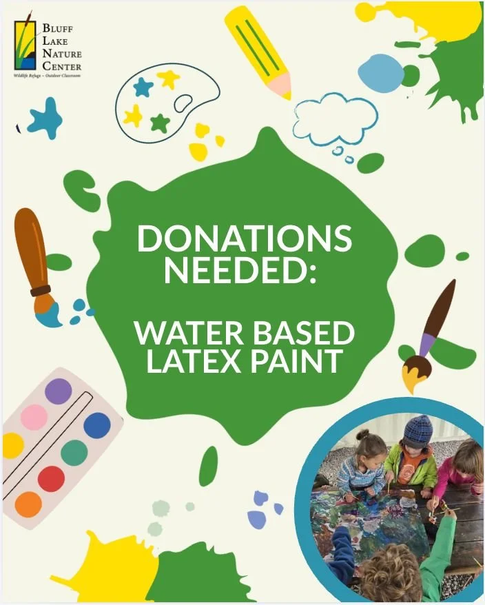 Bluff Lake community, we are in need of water based latex paint for field trip programming. Donations can be dropped off Monday through Friday, 9AM - 4PM at the new building! Email chira@blufflake.org for more information or with any questions. 🎨🖌️