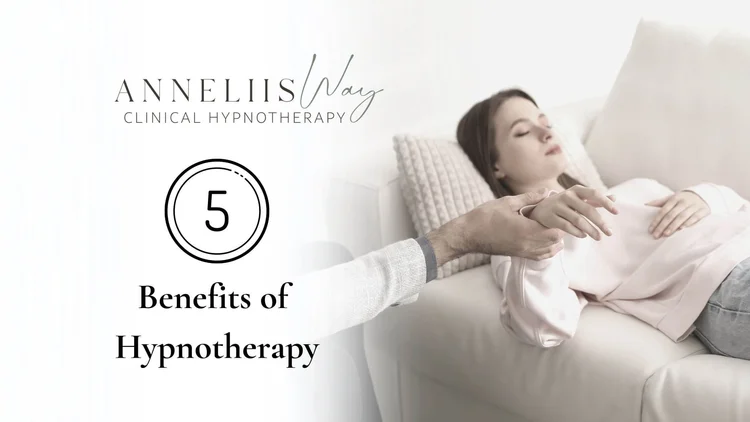 5 Benefits of Hypnotherapy - Clinical Hypnotherapy Adelaide by Anneliis Way