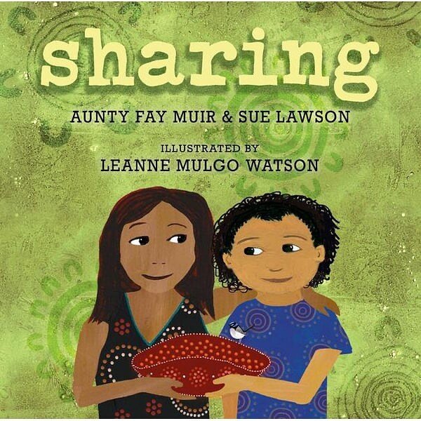 &lsquo;Sharing&rsquo; by Aunty Fay Muir and Sue Lawson with Illustrations by Leanne Mulgo Watson

This beautiful picture book, written by Boonwurrang Elder Fay Muir and children&rsquo;s book author Sue Lawson is part of a three-book series called &ls
