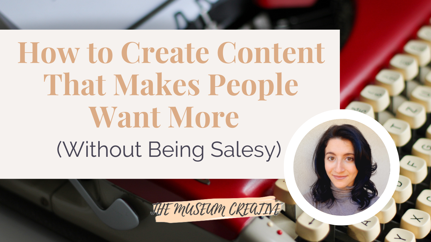 How to Create Content That Makes People Want More (Without Being Salesy)