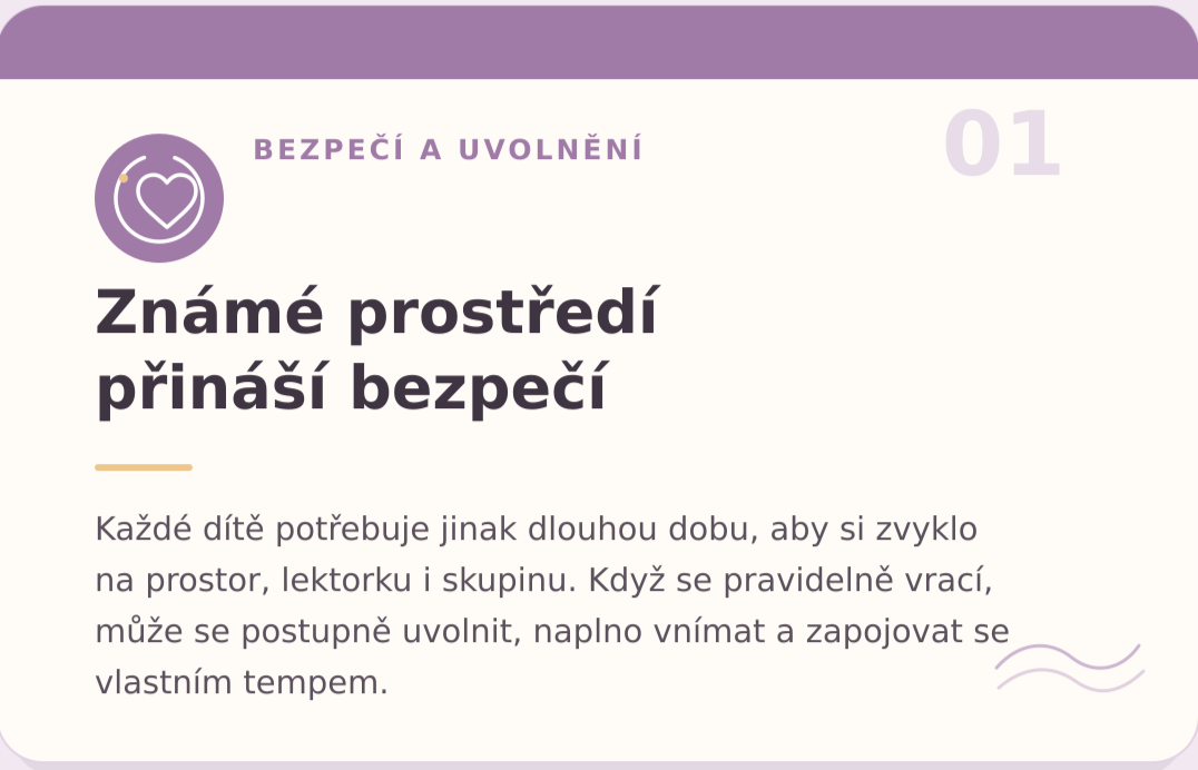 Známé prostředí přináší bezpečí. Dítě se může uvolnit, naplno vnímat a zapojovat se vlastním tempem.