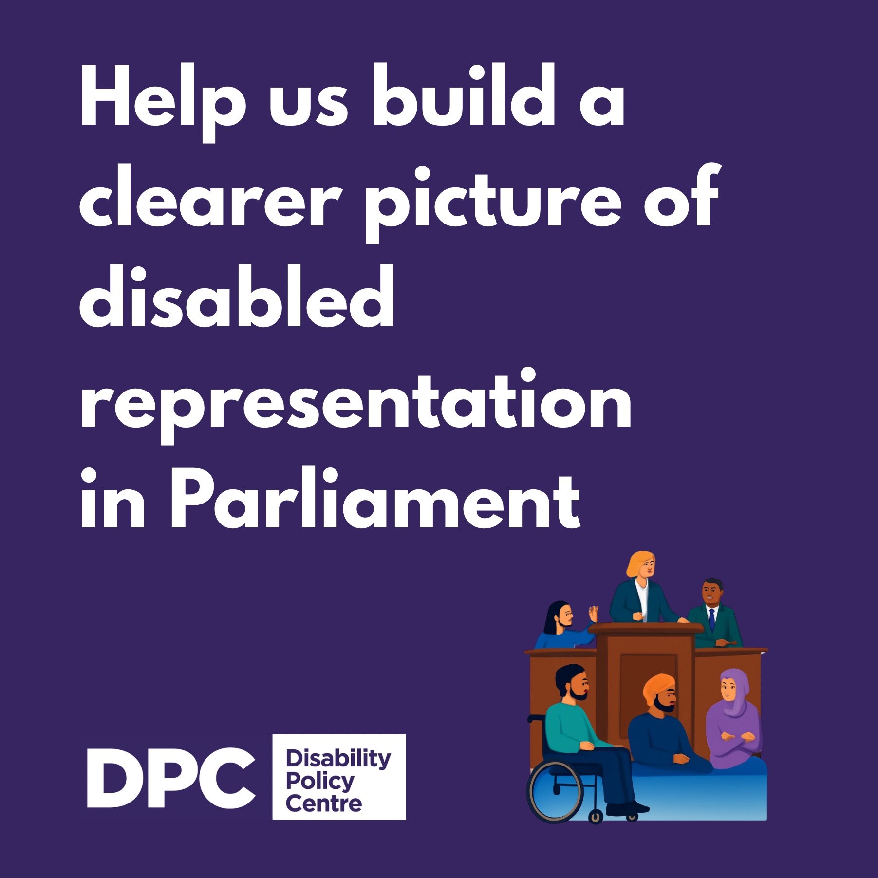 Graphic inviting people to help build a clearer picture of disabled representation in Parliament. An illustration shows a diverse group of people, including a wheelchair user, gathered around Parliament.