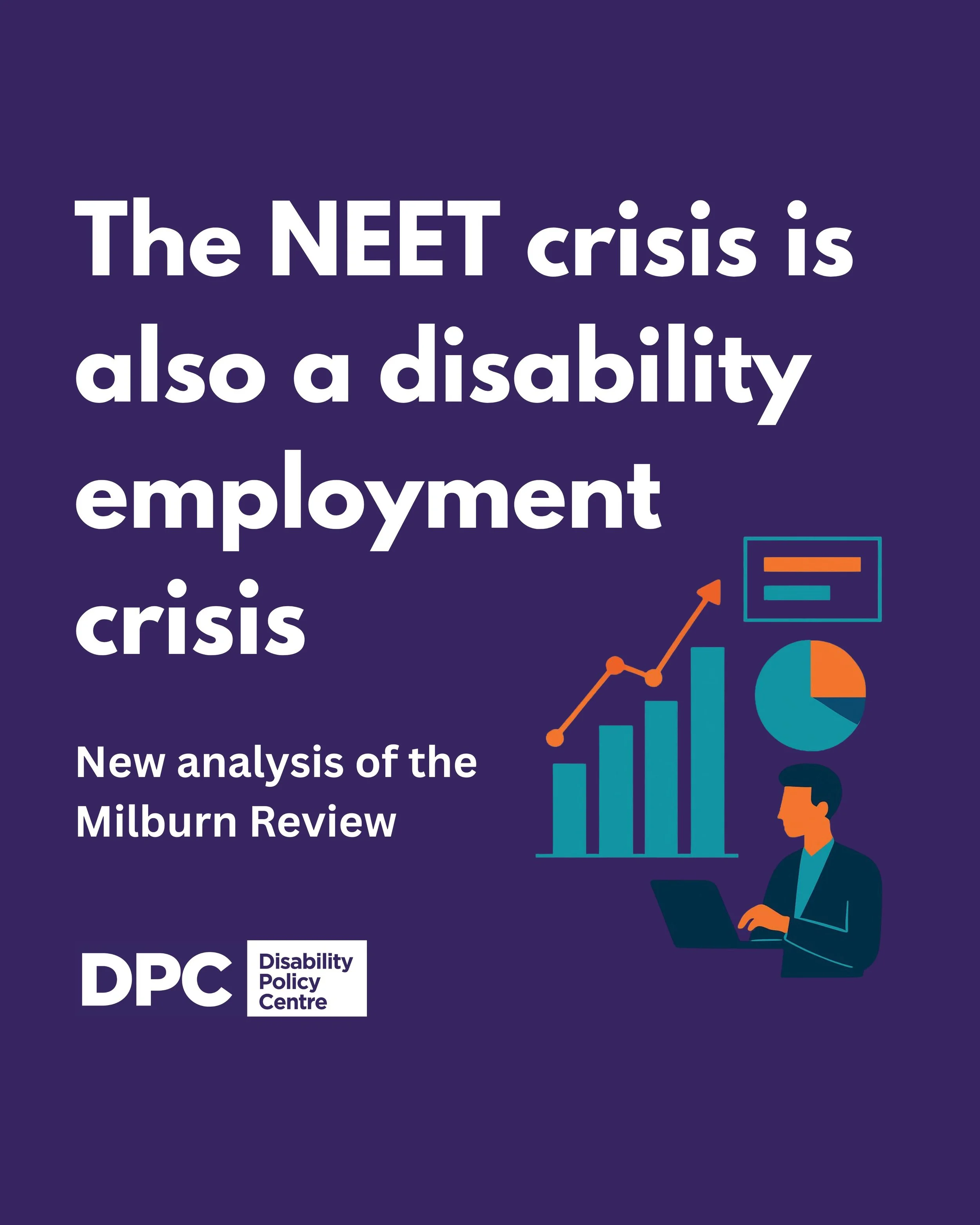 Purple graphic with the headline “The NEET crisis is also a disability employment crisis”. Subheading reads “New analysis of the Milburn Review”, alongside charts, a person using a laptop, and DPC logo.