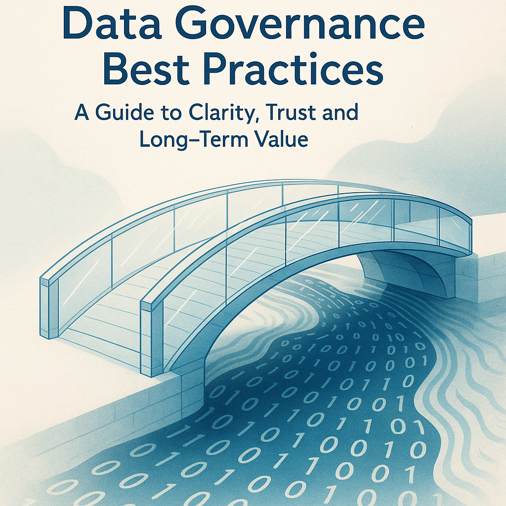 Data Governance Best Practices: A Guide to Clarity, Trust and Long-Term Value