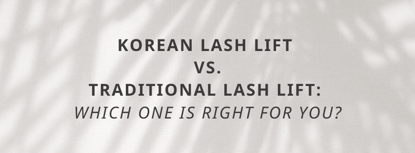 Korean Lash Lift vs. Traditional Lash Lift: Which One Is Right for You?