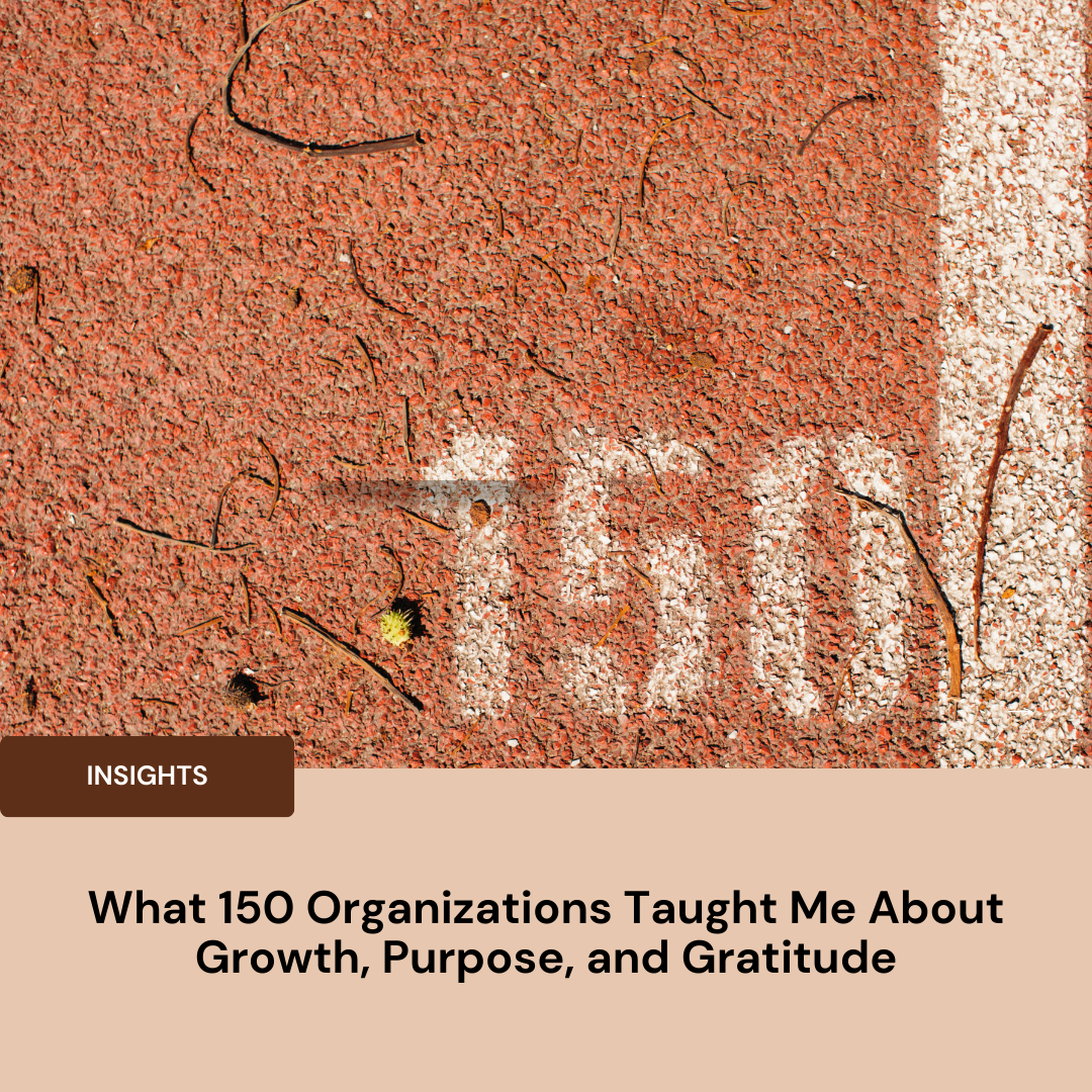 What 150 Organizations Taught Me About Growth, Purpose, and Gratitude