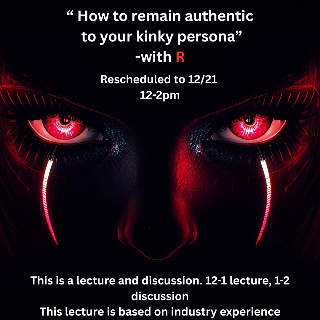 HOW TO REMIAN AUTHENTIC IN YOUR KINKY PERSONA(RESCHEDULED FROM 12/7/0