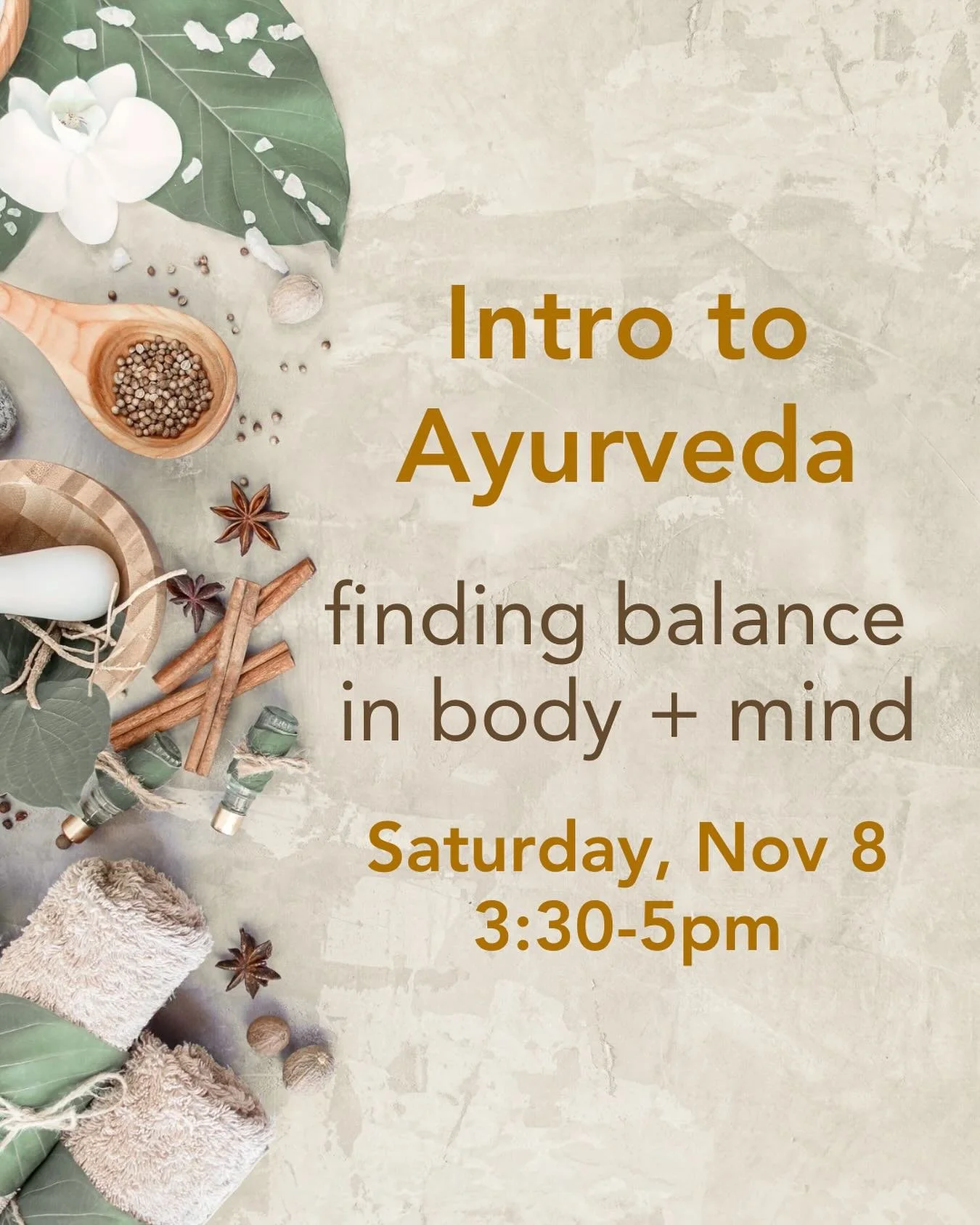 Ayurveda helps us understand how to care for our unique constitution through lifestyle, nutrition, and daily rhythm.

In this 90-minute workshop, we&rsquo;ll explore the timeless principles of Ayurveda and how they can be applied in modern life. You&