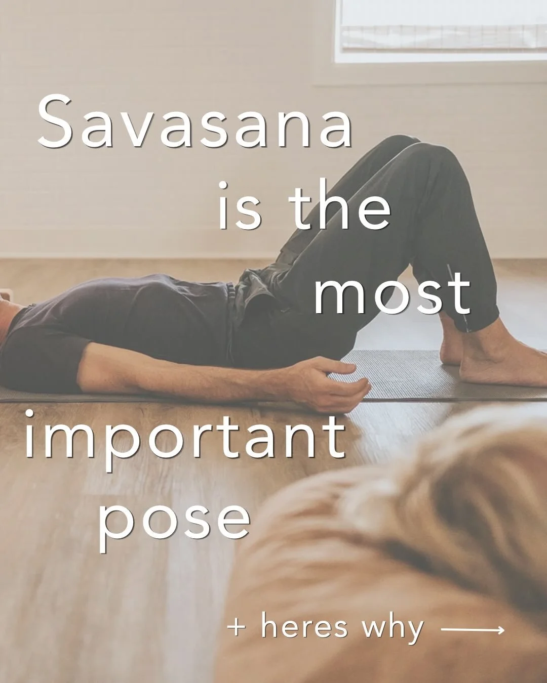 Savasana is the most important pose.

This is where all the work you&rsquo;ve done is able to settle + the body has space to absorb what the practice created.

Not every moment needs to be filled with doing.