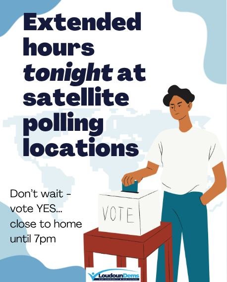 Vote YES! ALL satellite voting locations are open today from 12pm - 7pm:

Claude Moore Recreation Center- 46105 Loudoun Park Lane, Sterling
Dulles South Recreation Center - 24950 Riding Center Drive, Chantilly
Carver Senior Center- 200 E Willie Palme